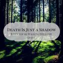 Death Is Just a Shadow