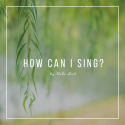 How Can I Sing? Sheet Music